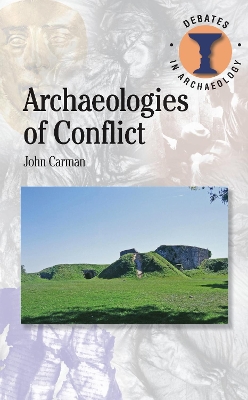 Archaeologies of Conflict by John Carman