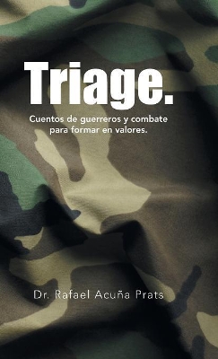 Triage.: Cuentos De Guerreros Y Combate Para Formar En Valores. by Dr Rafael Acuña Prats