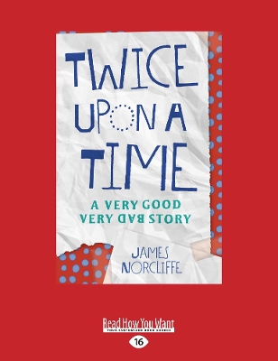 Twice upon a time: A Very Good Very Bad Story by James Norcliffe