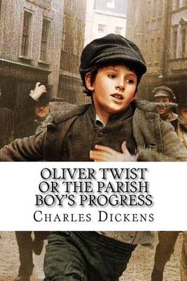 Oliver Twist or the Parish Boy's Progress Charles Dickens by Charles Dickens