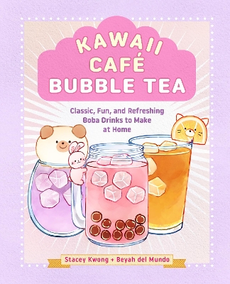 Kawaii Café Bubble Tea: Classic, Fun, and Refreshing Boba Drinks to Make at Home book
