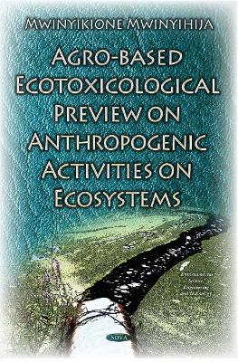 Agro-Based Ecotoxicological Preview on Anthropogenic Activities on Ecosystems book