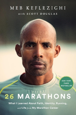 26 Marathons: What I've Learned About Faith, Identity, Running, and Life From Each Marathon I've Run by Meb Keflezighi