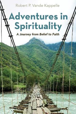 Adventures in Spirituality: A Journey from Belief to Faith book