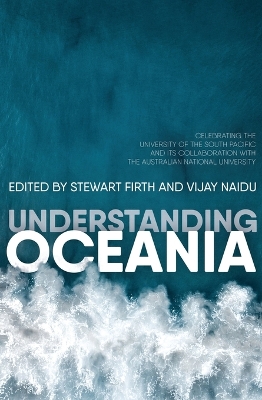 Understanding Oceania: Celebrating the University of the South Pacific and its Collaboration with The Australian National University book