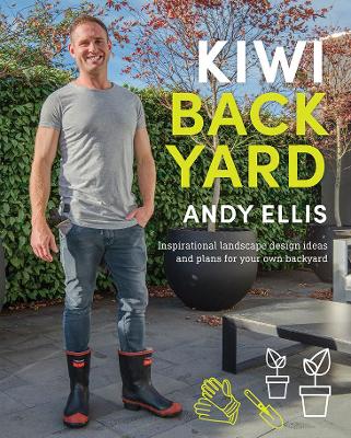 Kiwi Backyard: Inspirational Landscape Design Ideas and Plans for Your Own Backyard book