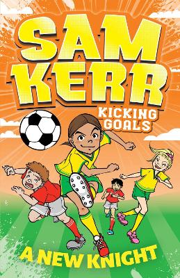 A New Knight: Sam Kerr: Kicking Goals #2 by Sam Kerr
