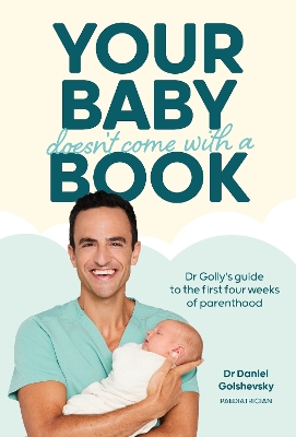 Your Baby Doesn't Come with a Book: Dr Golly’s Guide to the First Four Weeks of Parenthood book