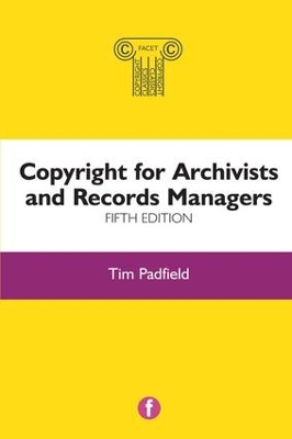 Copyright for Archivists and Records Managers by Tim Padfield