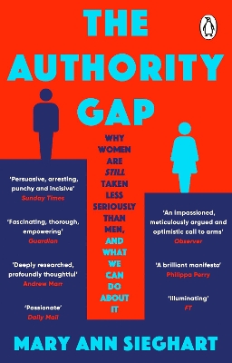 The Authority Gap: Why women are still taken less seriously than men, and what we can do about it by Mary Ann Sieghart