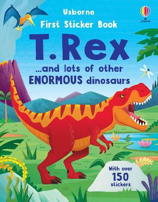 First Sticker Book T. Rex: and lots of other enormous dinosaurs book