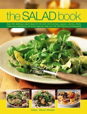 The Salad Book: Over 200 Delicious Salad Ideas for Hot and Cold Lunches, Suppers, Picnics, Family Meals and Entertaining, All Shown Step by Step with Over 800 Fabulous Photographs book