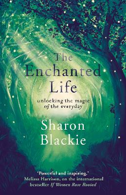 The Enchanted Life by Sharon Blackie