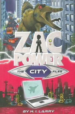 Zac Power - the City Files by H. I. Larry