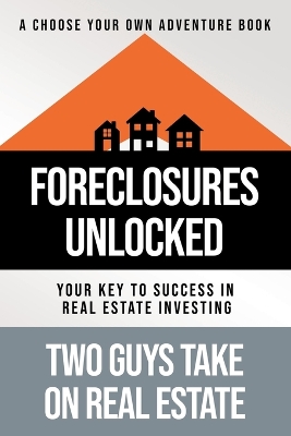 Foreclosures Unlocked: Your Key to Success in Real Estate Investing book