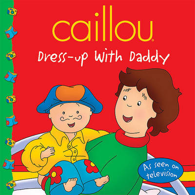 Caillou: Dress-Up with Daddy book