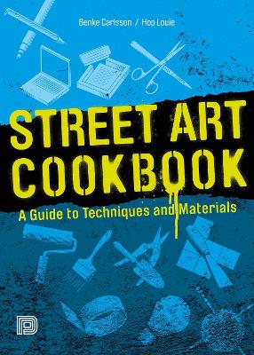 Street Art Cookbook: A Guide to Techniques and Materials book