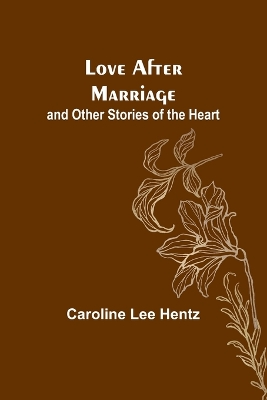 Love After Marriage; and Other Stories of the Heart book