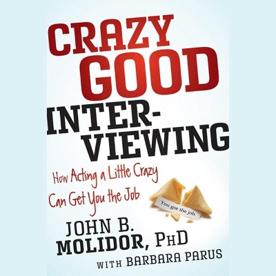 Crazy Good Interviewing: How Acting a Little Crazy Can Get You the Job by Jeremy Johnson