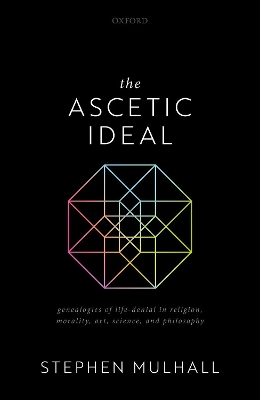 The Ascetic Ideal: Genealogies of Life-Denial in Religion, Morality, Art, Science, and Philosophy book