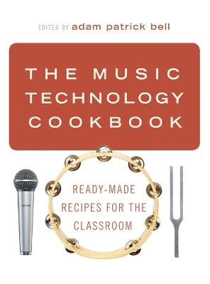 The Music Technology Cookbook: Ready-Made Recipes for the Classroom book