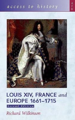 Access To History: Louis XIV, France and Europe 1661-1715 2nd Edition by Richard Wilkinson