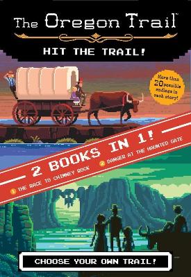 Oregon Trail: Hit the Trail! (Two Books in One): The Race to Chimney Rock and Danger at the Haunted Gate book