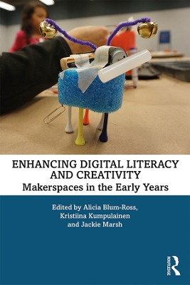 Enhancing Digital Literacy and Creativity: Makerspaces in the Early Years book