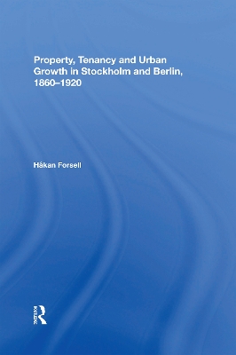 Property, Tenancy and Urban Growth in Stockholm and Berlin, 1860�1920 book