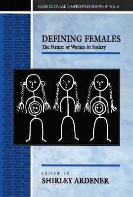 Defining Females: The Nature of Women in Society by Shirley Ardener