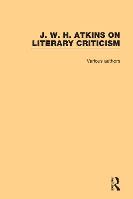 J. W. H. Atkins on Literary Criticism by J. W. H. Atkins