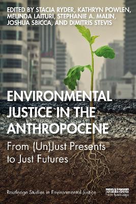 Environmental Justice in the Anthropocene: From (Un)Just Presents to Just Futures book