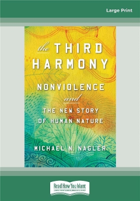 The Third Harmony: Nonviolence and the New Story of Human Nature by Michael N Nagler