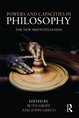 Powers and Capacities in Philosophy by John Greco