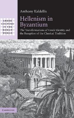 Hellenism in Byzantium by Anthony Kaldellis