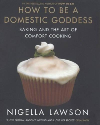 How To Be A Domestic Goddess by Nigella Lawson
