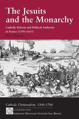 The Jesuits and the Monarchy: Catholic Reform and Political Authority in France (1590-1615) book