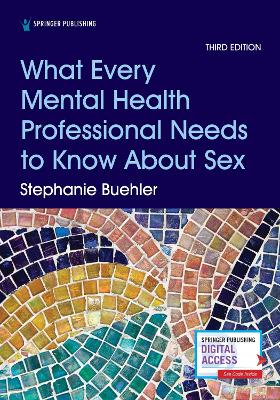 What Every Mental Health Professional Needs to Know About Sex by Stephanie Buehler