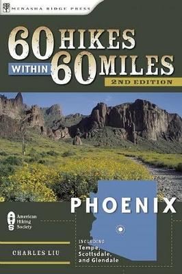 60 Hikes Within 60 Miles: Phoenix by Charles Liu