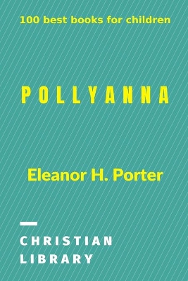 Pollyanna: 100 best books for children by Eleanor H Porter