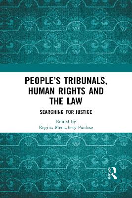 People’s Tribunals, Human Rights and the Law: Searching for Justice by Regina Menachery Paulose