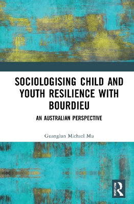 Sociologising Child and Youth Resilience with Bourdieu: An Australian Perspective book