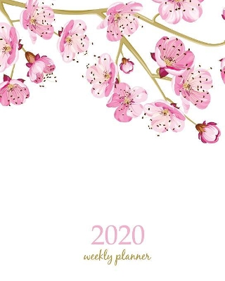 2020 Weekly Planner: Calendar Schedule Organizer Appointment Journal Notebook and Action day With Inspirational Quotes cute almond blossom cherry flowers art design by Creative Art Planners