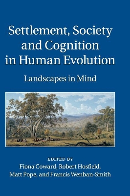 Settlement, Society and Cognition in Human Evolution by Fiona Coward