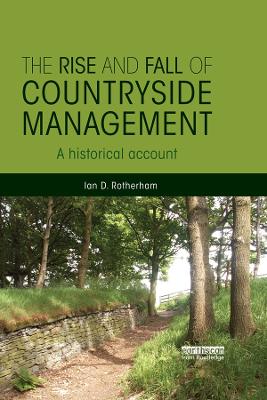 The The Rise and Fall of Countryside Management: A Historical Account by Ian D. Rotherham