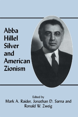 Abba Hillel Silver and American Zionism by Mark A Raider