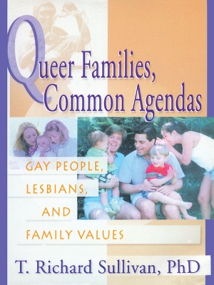 Queer Families, Common Agendas: Gay People, Lesbians, and Family Values by Richard Sullivan