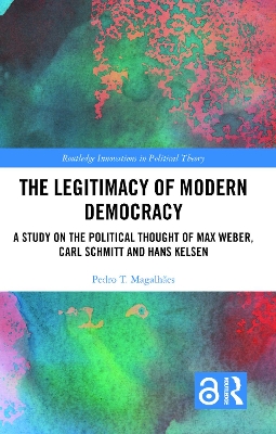 The Legitimacy of Modern Democracy: A Study on the Political Thought of Max Weber, Carl Schmitt and Hans Kelsen book