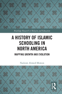 A History of Islamic Schooling in North America: Mapping Growth and Evolution book