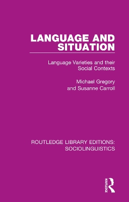 Language and Situation: Language Varieties and their Social Contexts by Michael Gregory